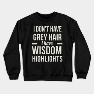 I Don't Have Gray Hair I Have Wisdom Highlights Gift Crewneck Sweatshirt